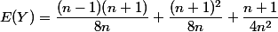 E(Y) = \dfrac{(n-1)(n+1)}{8n} + \dfrac{(n+1)^2}{8n} + \dfrac{n+1}{4n^2}